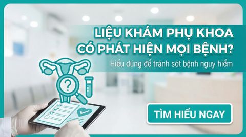 Xét nghiệm phụ khoa có phát hiện hết bệnh không? Hiểu đúng để tránh bỏ sót bệnh nguy hiểm