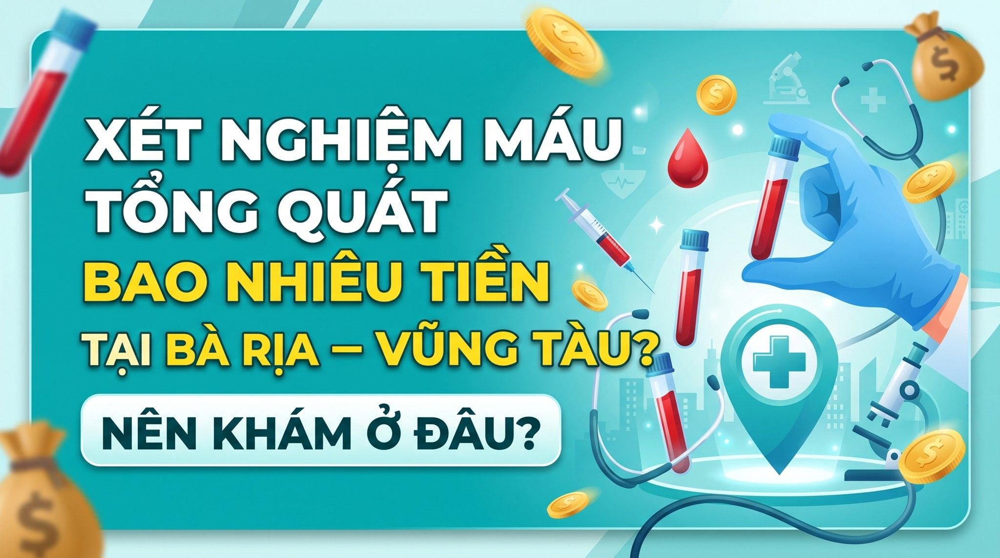 Chi phí xét nghiệm máu tổng quát tại Bà Rịa - Vũng Tàu bao nhiêu? Nên làm ở đâu?