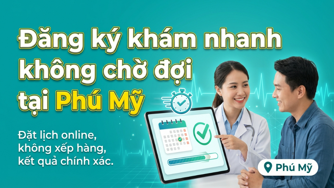 Đăng ký khám sức khỏe nhanh tại Phú Mỹ không chờ đợi