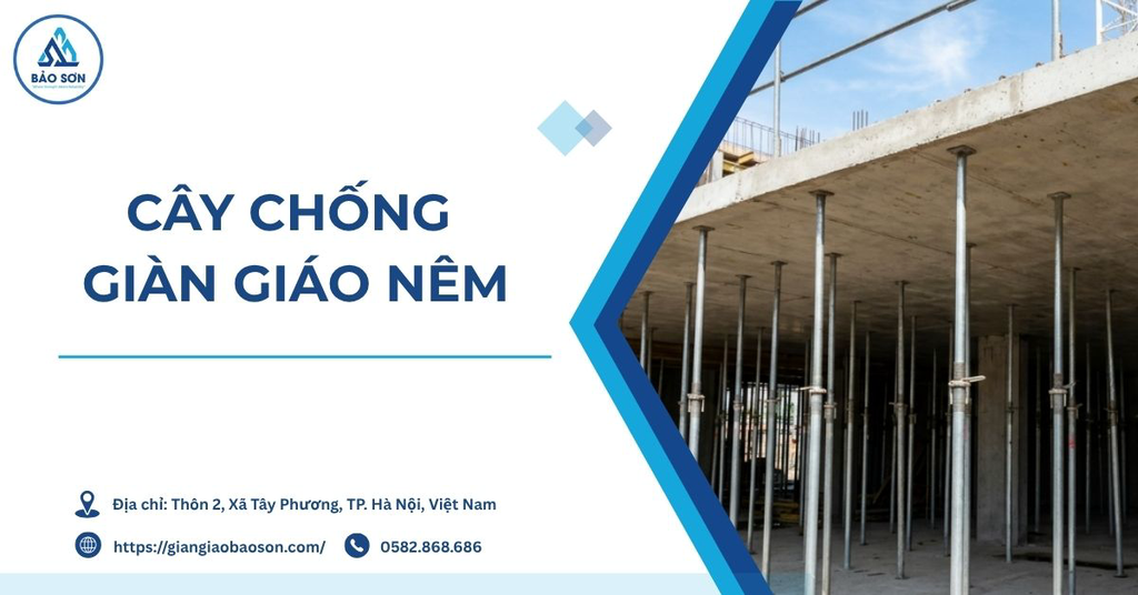 Cây chống giàn giáo nêm: Cấu tạo, khả năng chịu tải và cách lựa chọn đạt chuẩn thi công