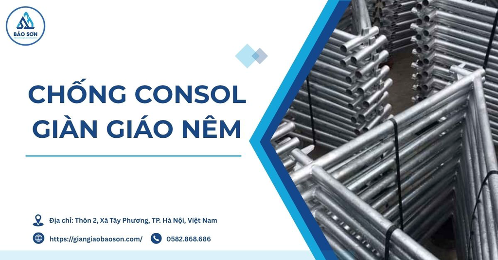 Chống consol giàn giáo nêm là gì? Cấu tạo, công dụng và vai trò trong hệ chống sàn