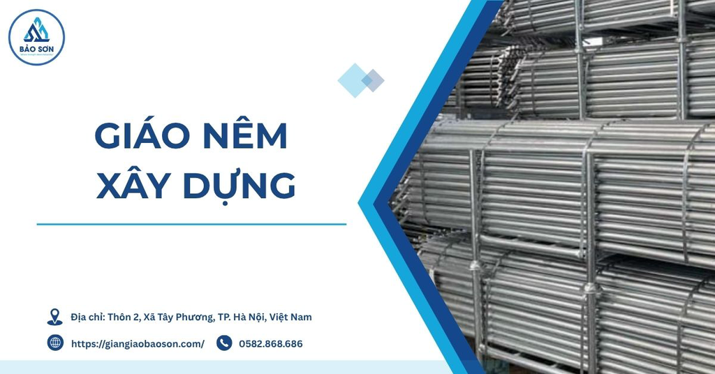 Giáo nêm xây dựng: Cấu tạo, khả năng chịu tải và ứng dụng trong thi công hiện đại