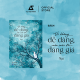 [THÔNG BÁO PHÁT HÀNH SÁCH] VÌ KHÔNG DỄ DÀNG NÊN CUỘC ĐỜI ĐÁNG GIÁ - SÁCH CHỮ