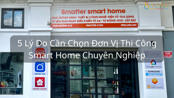 5 Lý Do Cần Chọn Đơn Vị Thi Công Smart Home Chuyên Nghiệp