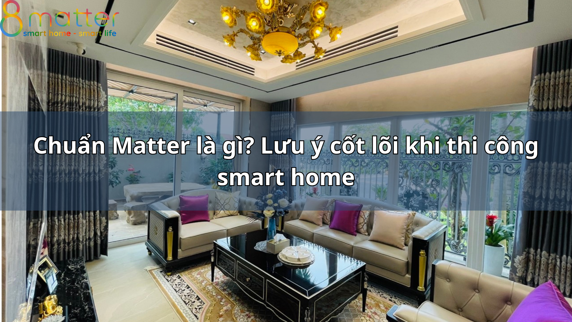Chuẩn Matter là gì? Lưu ý cốt lõi khi thi công smart home