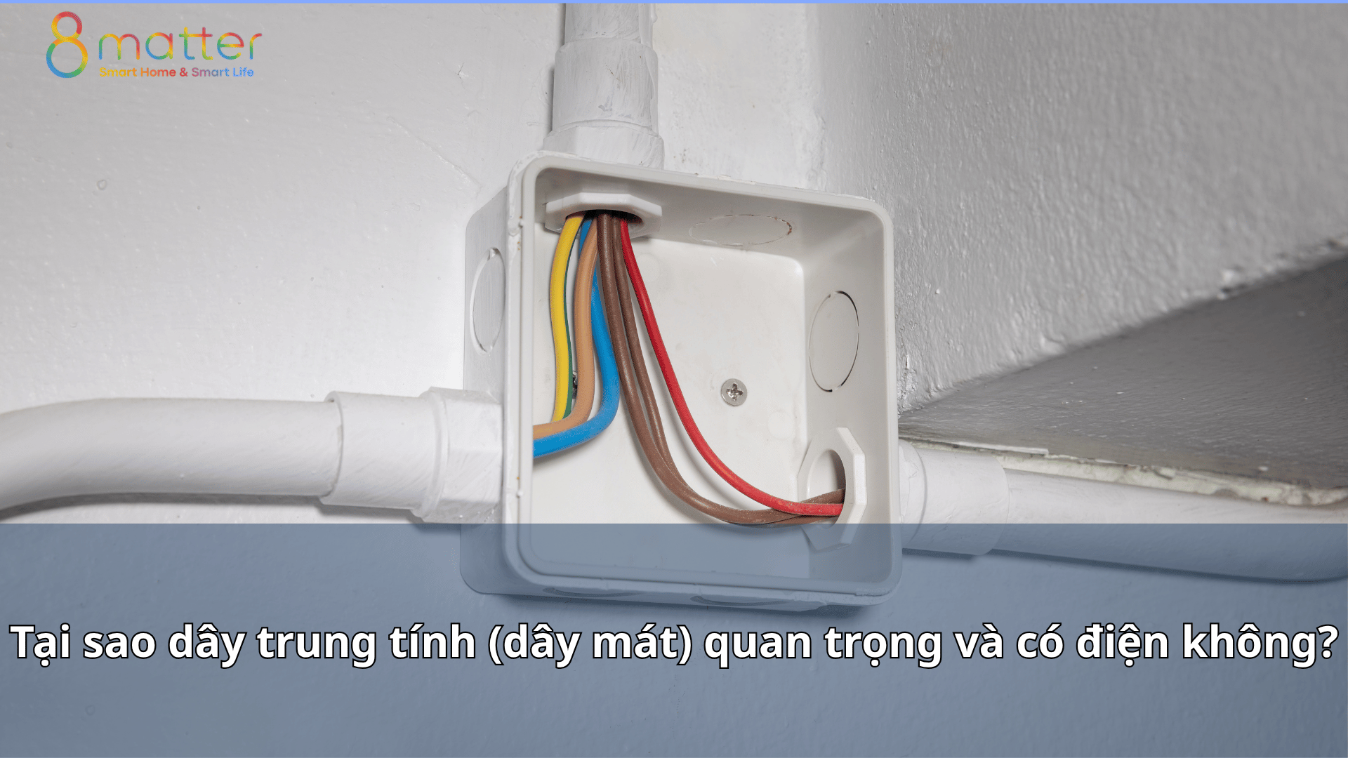 Tại sao dây trung tính (dây mát) quan trọng và có điện không?