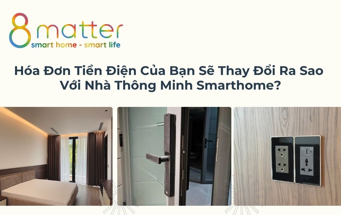 Hóa Đơn Tiền Điện Của Bạn Sẽ Thay Đổi Ra Sao Với Nhà Thông Minh Smarthome?