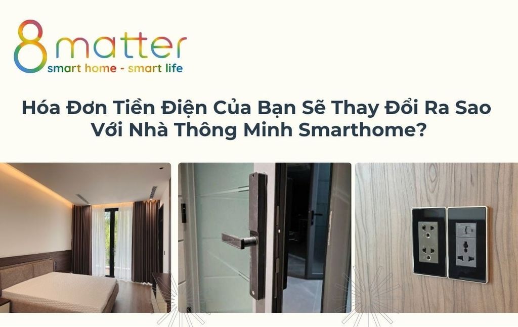 Hóa Đơn Tiền Điện Của Bạn Sẽ Thay Đổi Ra Sao Với Nhà Thông Minh Smarthome?