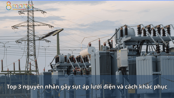 Top 3 nguyên nhân gây sụt áp lưới điện và cách khắc phục