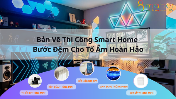 Bản Vẽ Thi Công Smart Home: Bước Đệm Cho Tổ Ấm Hoàn Hảo