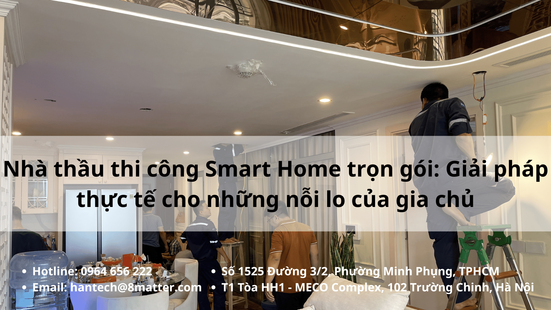 Nhà thầu thi công Smart Home trọn gói: Giải pháp thực tế cho những nỗi lo của gia chủ