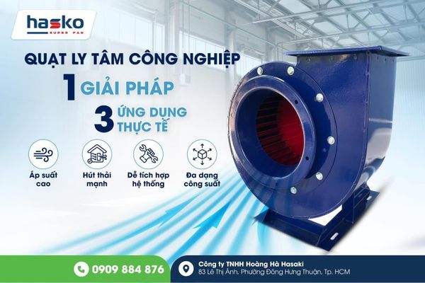 Ứng Dụng Và Tiêu Chí Chọn Mua Quạt Ly Tâm Công Nghiệp Cho Nhà Xưởng