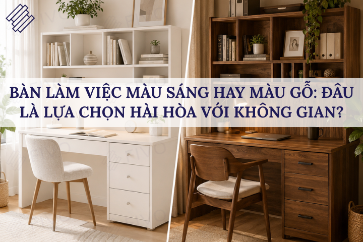 Bàn Làm Việc Màu Sáng Hay Màu Gỗ: Đâu Là Lựa Chọn Hài Hòa Với Không Gian?