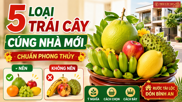 5 loại trái cây cúng nhà mới chuẩn phong thủy, cách bày trí