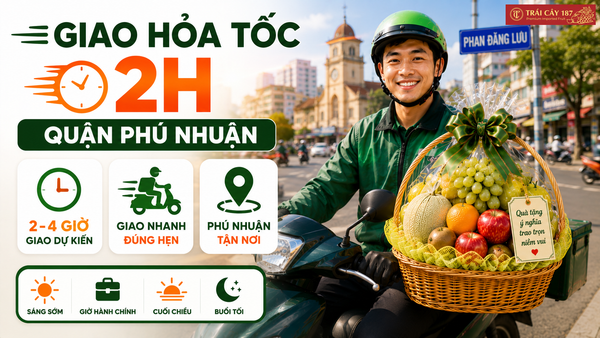 Tốc độ giao hàng giỏ trái cây quận Phú Nhuận siêu nhanh