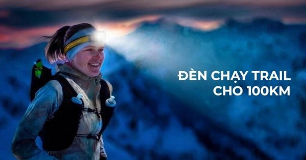 Đèn chạy trail cho 100km: Cách chọn đèn phù hợp