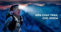Đèn chạy trail cho 100km: Cách chọn đèn phù hợp