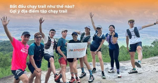 Bắt đầu chạy trail như thế nào? Gợi ý địa điểm tập chạy trail