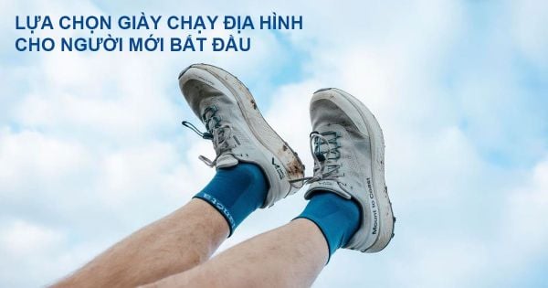 Giày chạy trail / chạy địa hình cho người mới bắt đầu: Nên chọn mẫu nào?