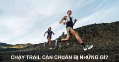 Chạy trail cần chuẩn bị những gì? Checklist đầy đủ cho người mới