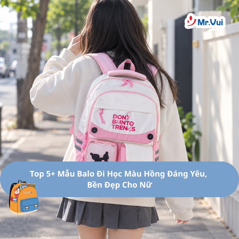 Top 5+ Mẫu Balo Đi Học Màu Hồng Đáng Yêu, Bền Đẹp Cho Nữ