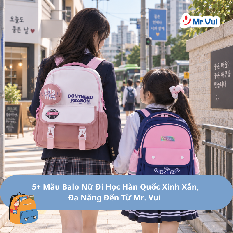 5+ Mẫu Balo Nữ Đi Học Hàn Quốc Xinh Xắn, Đa Năng Đến Từ Mr. Vui