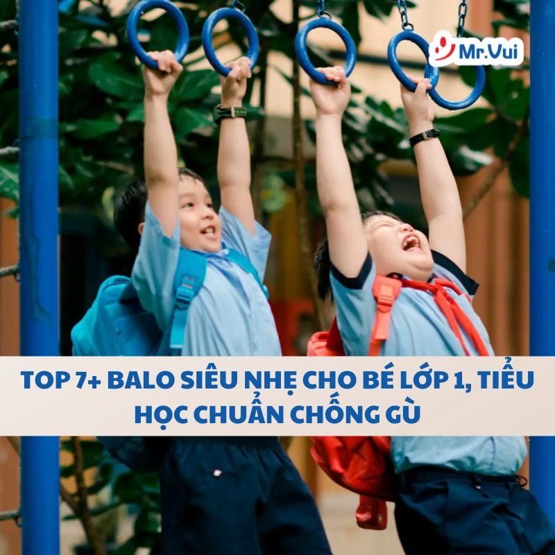 Top 7+ Balo Siêu Nhẹ Cho Bé Lớp 1, Tiểu Học Chuẩn Chống Gù