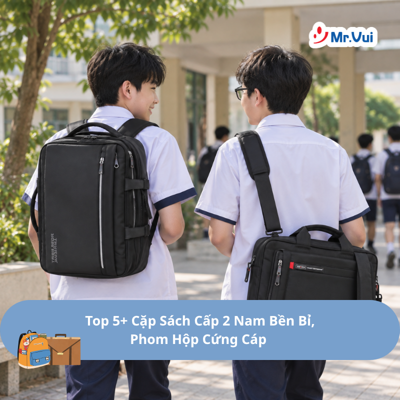 Top 5+ Cặp Sách Cấp 2 Nam Bền Bỉ, Phom Hộp Cứng Cáp