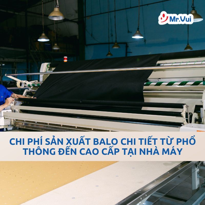 Chi Phí Sản Xuất Balo Chi Tiết Từ Phổ Thông Đến Cao Cấp Tại Nhà Máy