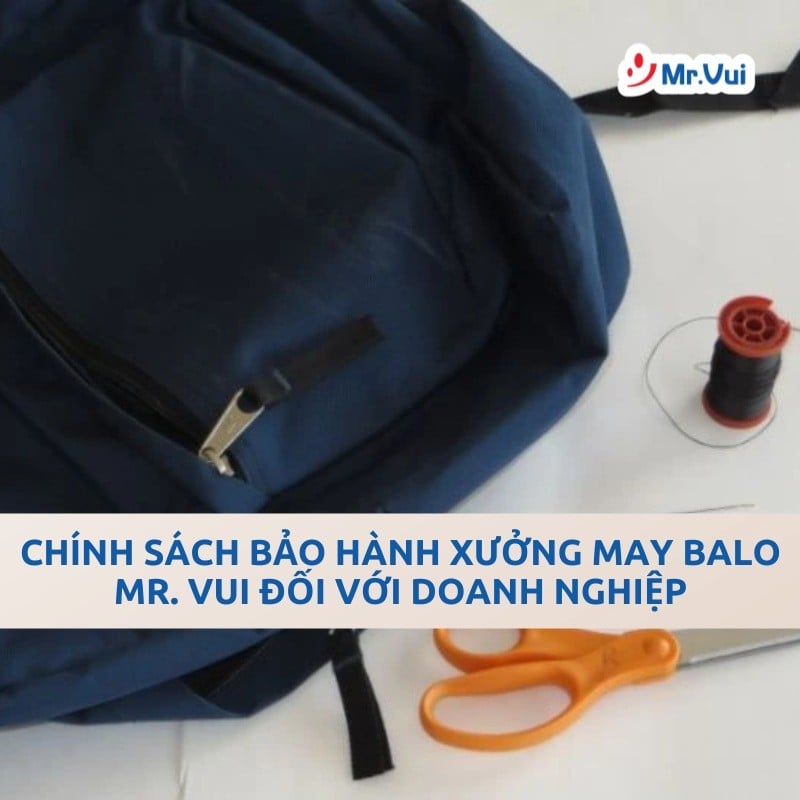 Chính Sách Bảo Hành Xưởng May Balo Mr. Vui Đối Với Doanh Nghiệp