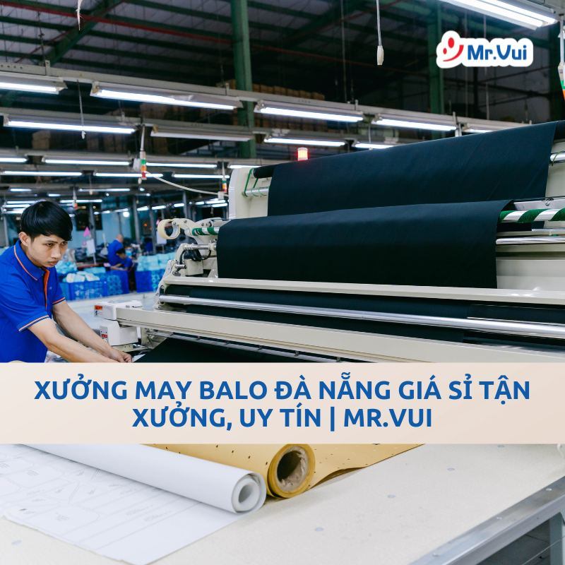 Xưởng May Balo Đà Nẵng Giá Sỉ Tận Xưởng, Uy Tín | Mr.Vui
