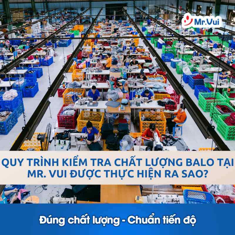 Quy Trình Kiểm Tra Chất Lượng Balo Tại Mr. Vui Được Thực Hiện Ra Sao?