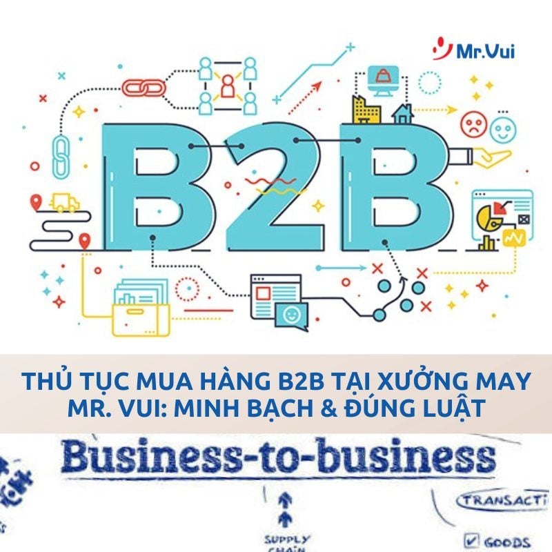 Thủ Tục Mua Hàng B2B Tại Xưởng May Mr. Vui: Minh Bạch & Đúng Luật