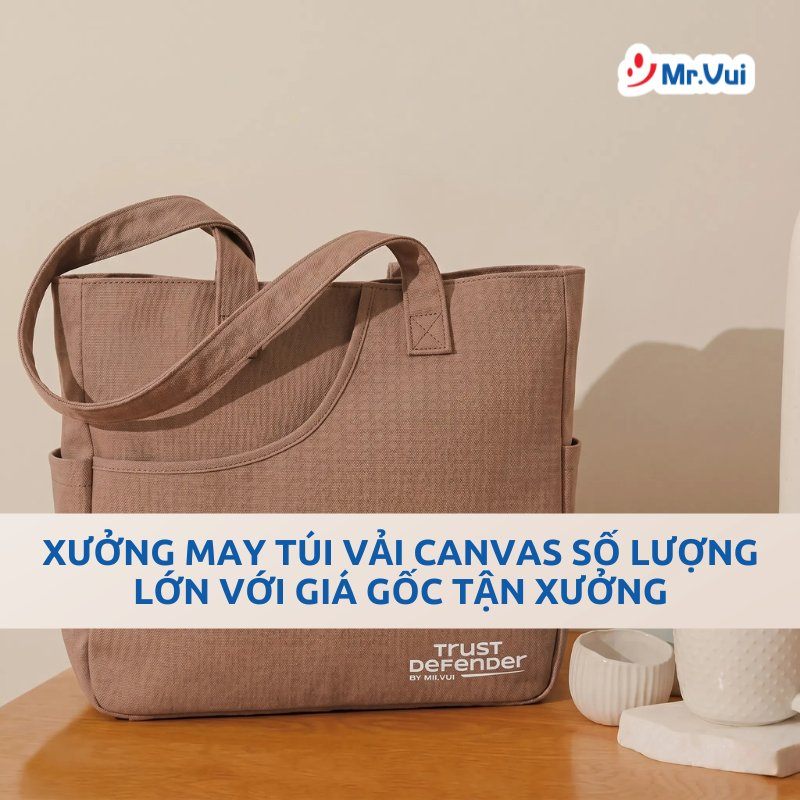 Xưởng May Túi Vải Canvas Số Lượng Lớn Với Giá Gốc Tận Xưởng