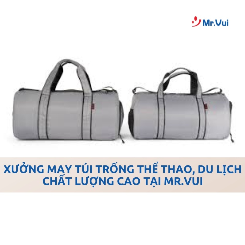 Xưởng May Túi Trống Thể Thao, Du Lịch Chất Lượng Cao Tại Mr.Vui