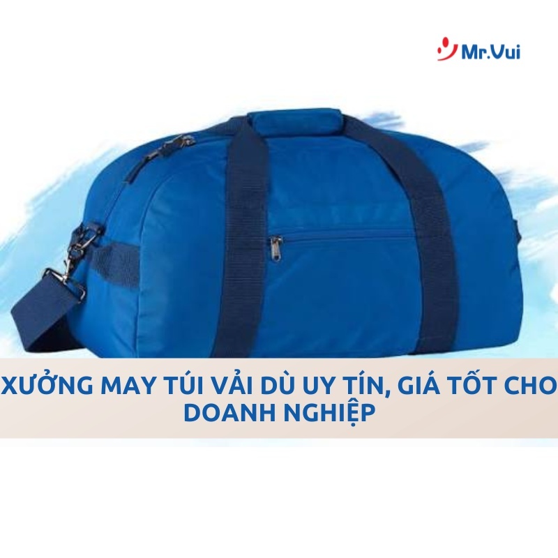 Xưởng May Túi Vải Dù Uy Tín, Giá Tốt Cho Doanh Nghiệp