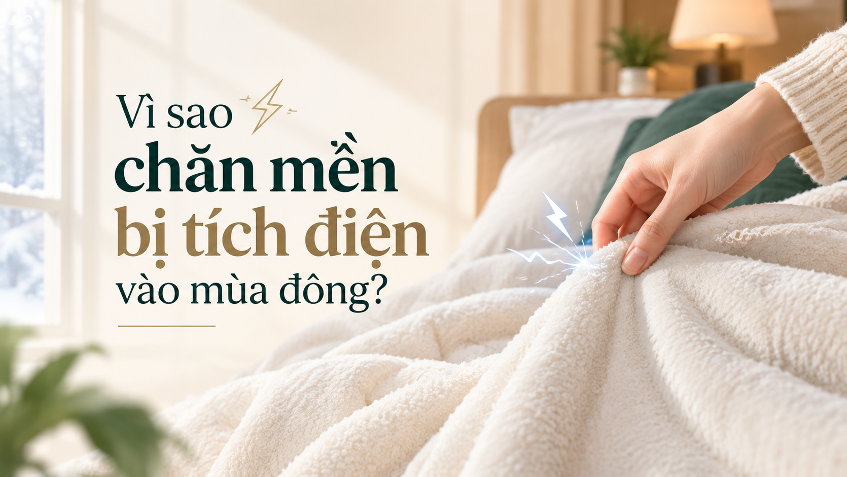 Vì Sao Chăn Mền Bị Tích Điện Vào Mùa Đông? Cách Khắc Phục Hiệu Quả
