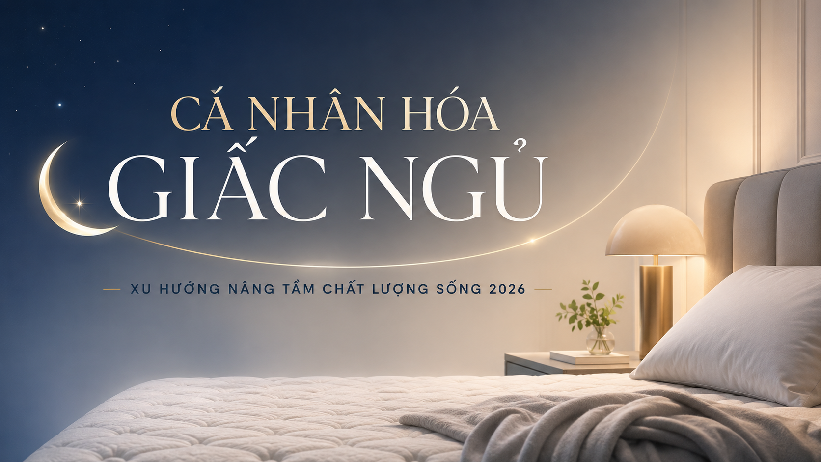 Cá Nhân Hóa Giấc Ngủ – Xu Hướng Nâng Tầm Chất Lượng Sống 2026