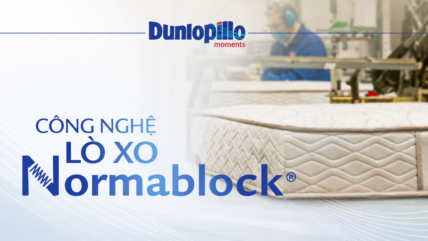 Khám phá công nghệ lò xo Normablock® – Nền tảng nâng đỡ khác biệt của Dunlopillo