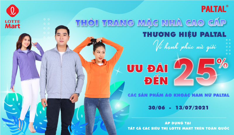 ƯU ĐÃI 25% SẢN PHẨM ÁO KHOÁC NAM NỮ THƯƠNG HIỆU THỜI TRANG MẶC NHÀ CAO CẤP PALTAL TẠI LOTTE MART TRÊN TOÀN QUỐC