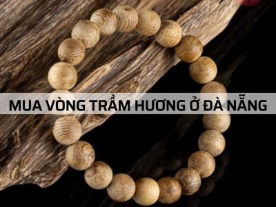 “VÒNG TAY GỖ TRẦM HƯƠNG ĐÀ NẴNG” mua ở đâu và các lưu ý