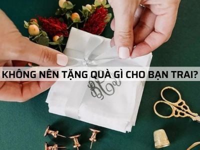 KHÔNG NÊN TẶNG QUÀ GÌ CHO BẠN TRAI - Top 5 món quà cần tránh
