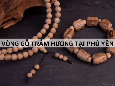 Bật Mí Điểm Bán Vòng Gỗ Trầm Hương Tại Phú Yên Uy Tín
