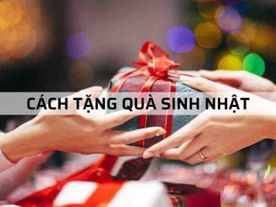 CÁCH TẶNG QUÀ SINH NHẬT CHO TỪNG ĐỐI TƯỢNG