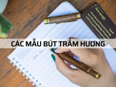"CÁC MẪU BÚT TRẦM HƯƠNG" được ưa chuộng nhất ?