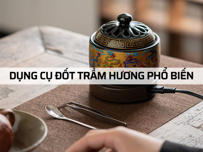 Khám phá 9+ dụng cụ đốt trầm hương phổ biến, đa dạng