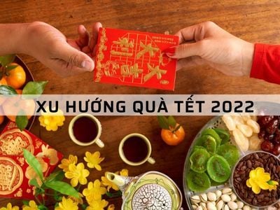 Xu Hướng Quà Tặng Tết Năm 2022 có gì mới?