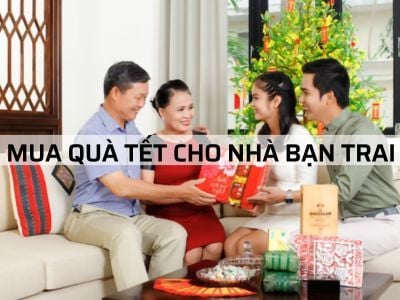 MUA QUÀ TẾT CHO NHÀ BẠN TRAI - Chọn quà chuẩn nàng dâu tương lai