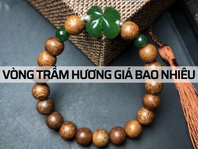 VÒNG TAY TRẦM HƯƠNG GIÁ BAO NHIÊU NĂM 2023
