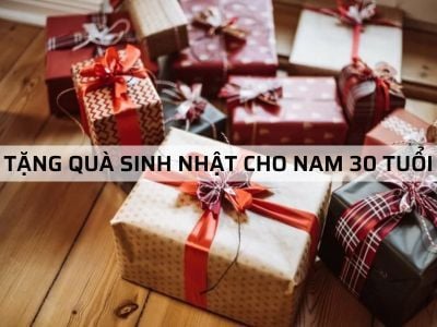 TẶNG QUÀ SINH NHẬT CHO NAM 30 TUỔI - Top 5 món quà ý nghĩa